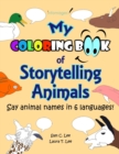 Image for My Coloring Book of Storytelling Animals : Say Animal Names in 6 Languages, with Blank Speech Bubbles for Fun Conversations!