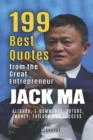 Image for Jack Ma : 199 Best Quotes from the Great Entrepreneur: Alibaba, E-Commerce, Future, Money, Failure and Success (Powerful Lessons from the Extraordinary People Book 3)