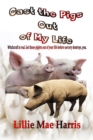 Image for Cast the Pigs Out of My Life