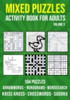 Image for Mixed Puzzle Activity Book for Adults Volume 3 : Arrowwords, Crossword, Kriss Kross, Word Search, Sudoku &amp; Nonogram Variety Puzzlebook (UK Version)