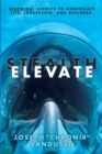 Image for Stealth Elevate : WARNING: Secrets to Annihilate Life, Leadership and Business!