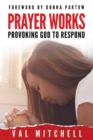 Image for Prayer Works : Provoking God to Respond