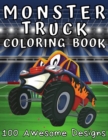 Image for Monster Truck Coloring Book 100 Awesome Designs : Coloring Book For Boys Ages 8-12 Over 200 Pages To Color Filled With Funny Monster Trucks Scenes