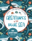 Image for Creatures of the Blue Sea Kids Activity Book for Ages 7-10 : Hours of entertainment with LOTS of FUN &amp; Educational Activities!