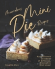 Image for Marvelous Mini Pie Recipes : An Illustrated Cookbook of Delicious, Diminutive Dish Ideas!