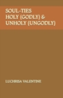Image for Soul-Ties Holy {Godly} &amp; Unholy {UnGodly}