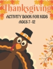 Image for Thanksgiving Activity Book for Kids Ages 7-12 : 50 Activity Pages Coloring, Dot to Dot, Mazes and More!