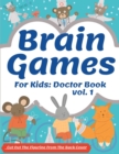 Image for Brain Games For Kids : Doctor Book: Activity Cute Book Brain Teasers Fun For Girls And Boys 3-8 Year Olds Smart And Clever Kids Logical Challenging Color Pages