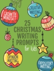 Image for 25 Christmas Writing Prompts for Kids : Grades 3-5 Growth Mindset Questions Creative Writing Opinion Writing Expository Writing Narrative Writing