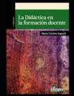 Image for La didactica en la formacion docente : Profesionalizacion y saberes