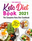 Image for The Complete Keto Diet Book 2021 : The Keto Diet Cookbook with Quick and Healthy Recipes incl. 5 Week Weight Loss Plan