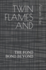 Image for Twin Flames and : The Fond Bond Beyond