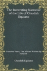 Image for The Interesting Narrative of the Life of Olaudah Equiano : Gustavus Vassa, The African Written By Himself