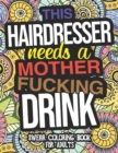 Image for This Hairdresser Needs A Mother Fucking Drink : Swear Coloring Book For Adults: Hairdresser Swear Coloring Book For Beauty Salons