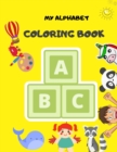 Image for My Alphabet Coloring Book : Fun Coloring Books for Toddlers &amp; Kids Ages 2, 3, 4 &amp; 5 - Activity Book Teaches ABC, Words for Kindergarten &amp; Preschool Prep Success