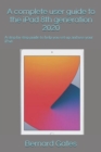 Image for A complete user guide to the iPad 8th generation 2020 : A step by step guide to help you set up and use your iPad