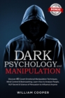 Image for Dark Psychology and Manipulation : Discover 40 Covert Emotional Manipulation Techniques, Mind Control &amp; Brainwashing. Learn How to Analyze People, NLP Secret &amp; Science of Persuasion to Influence Anyon