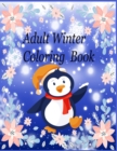 Image for Adult Winter Coloring Book : An Adult Coloring Book Featuring Beautiful Winter Scenes, Relaxing Country Landscapes and Cozy Interior Designs by Winter Life Production