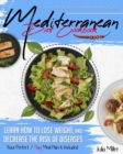 Image for Mediterranean Diet Cookbook : Easy and Tasty Recipes for Healthy Eating Every Day. Learn How to Lose Weight, and Decrease the Risk of Diseases. Your Perfect 7-Day Meal Plan Is Included