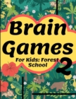 Image for Brain Games For Kids : Forest School 2: Smart And Clever Kids Fun For Girls And Boys 3-8 Year Olds Brain Teasers Cute Book Perfectly Logical Challenging Color Pages