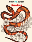 Image for How to Draw Snakes : Step-by-Step Drawing Book for Beginner A Fun and Easy Snake Drawing Book
