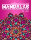 Image for Mandalas To Color Adults Coloring Book : An Adult Coloring Book Featuring Beautiful intricate Mandalas Designed to Soothe the Soul