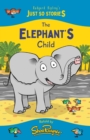 Image for The Elephant&#39;s Child : A fresh, new re-telling of the classic Just So Story by Rudyard Kipling