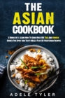 Image for The Asian Cookbook : 2 Books In 1: Learn How To Cook Over 150 Thai And Chinese Dishes For Spicy And Tasty Meals Plus 50 Vegetarian Recipes