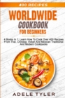 Image for Worldwide Cookbook for Beginners : 4 Books In 1: Learn How To Cook Over 400 Recipes From Thai, Chinese, Indian And Mexican Traditional And Modern Dishes
