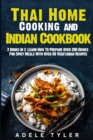 Image for Thai Home Cooking and Indian Cookbook : 2 Books In 1: Learn How To Prepare Over 200 Dishes For Spicy Meals With Over 50 Vegetarian Recipes