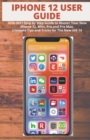 Image for iPhone 12 User Guide : 2020-2021 Step by Step Guide to Master Your New iPhone 12, Mini, Pro and Pro Max. Ultimate Tips and Tricks for The New iOS 14