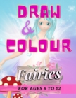 Image for Draw &amp; Colour Fairies : 100 Pages of educational fairy fun for children ages 6 to 12
