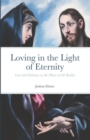 Image for Loving in the Light of Eternity : Love and Intimacy as the Heart of All Reality