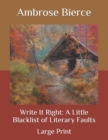 Image for Write It Right : A Little Blacklist of Literary Faults: Large Print