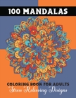 Image for 100 Mandalas Coloring Book For Adults : Beautiful Flower Mandala Coloring Book: Stress Relieving &amp; Relaxation Designs To Soothe The Soul