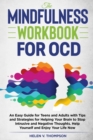 Image for The Mindfulness Workbook For OCD : An Easy Guide for Teens and Adults with Tips and Strategies for Helping Your Brain to Stop Intrusive and Negative Thoughts. Help Yourself and Enjoy Your Life Now
