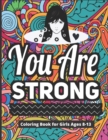 Image for You Are Strong Coloring Book for Girls Ages 8-13 : 40 Motivational &amp; Inspirational Color Pages for Young Women