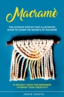 Image for Macrame : The Ultimate Step by Step Illustrated Guide to Learn the Secrets of Macrame + 15 Project Ideas for Beginners to Boost your Creativity