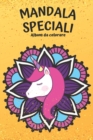 Image for Mandala speciali Album da colorare : Mandala per bambini con sirene, unicorni e animali: 50 schede originali per avvicinare i bambini ai mandala e rendere l&#39;arte un momento ancora piu speciale
