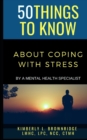 Image for 50 Things to Know about Coping with Stress : By A Mental Health Specialist