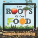 Image for The Roots Of Our Food
