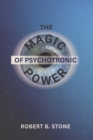 Image for The Magic of Psychotronic Power : Unlock the Secret Door to Power, Love, Health, Fame and Fortune