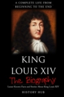 Image for King Louis XIV : The Biography (A Complete Life from Beginning to the End)
