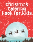 Image for Christmas coloring book for kids : Feel the magic of Christmas with this amazing coloring book suitable for boys and girls, fun and joy for your little ones.