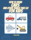Image for How to draw CARS and other things that go for kids : A Step by Step Drawing Book for drawing cars, trucks, planes and others vehicles