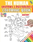 Image for The Human Anatomy and Physiology Coloring Book : 50+ illustrations in an Activity coloring book for kids and teens, Great christmas, thanksgiving, birthday gift for medical students, coders and parame