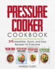 Image for Pressure Cooker Cookbook : 370 Irresistible, Quick, and Easy Recipes for Everyone