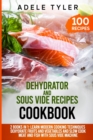 Image for Dehydrator and Sous Vide Recipes Cookbook : 2 Books In 1: Learn Modern Cooking Techniques, Dehydrate Fruits And Vegetables And Slow Cook Meat And Fish With Sous Vide Machine