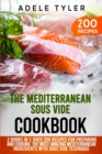 Image for The Mediterranean Sous Vide Cookbook : 2 Books In 1: Over 200 Recipes For Preparing And Cooking The Most Amazing Mediterranean Ingredients With Sous Vide Technique