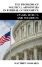 Image for The Problems of Political Appointees in Federal Government : Causes, Effects, and Solutions